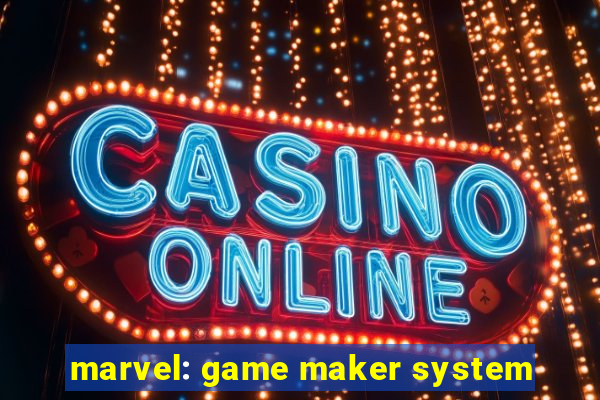 marvel: game maker system